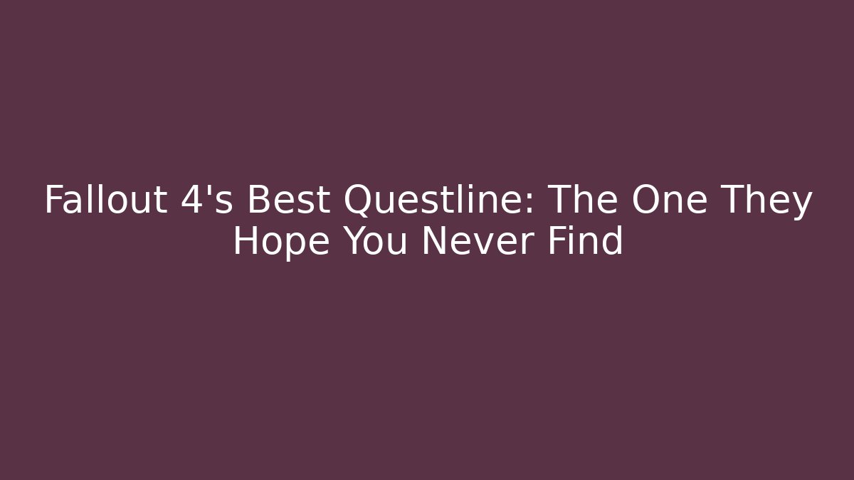 Fallout 4's Best Questline: The One They Hope You Never Find