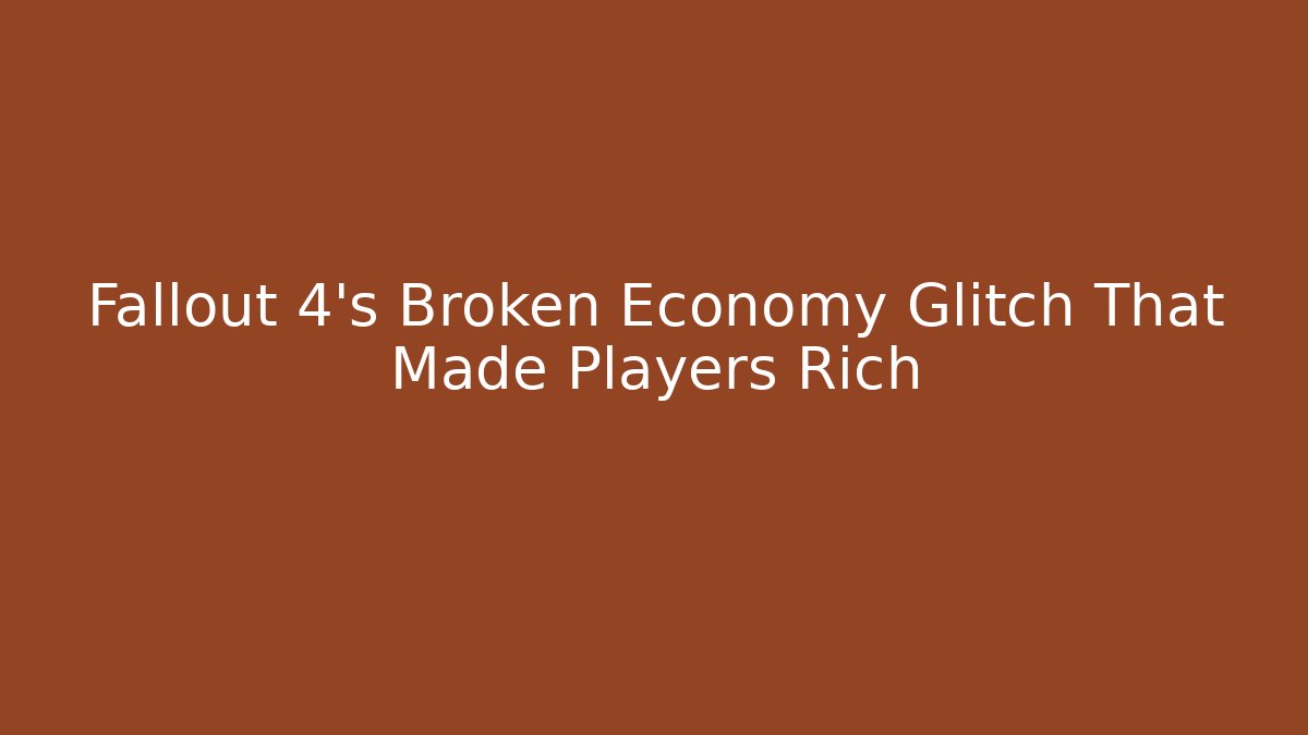 Fallout 4's Broken Economy Glitch That Made Players Rich