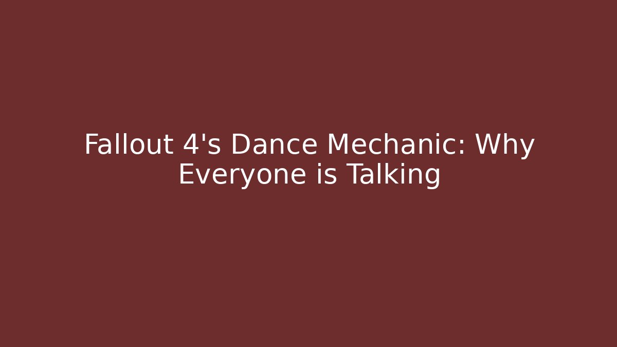 Fallout 4's Dance Mechanic: Why Everyone is Talking