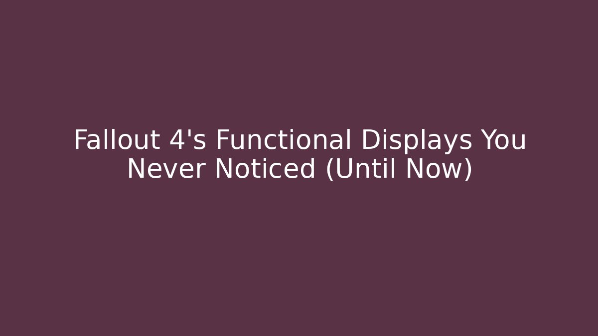 Fallout 4's Functional Displays You Never Noticed (Until Now)
