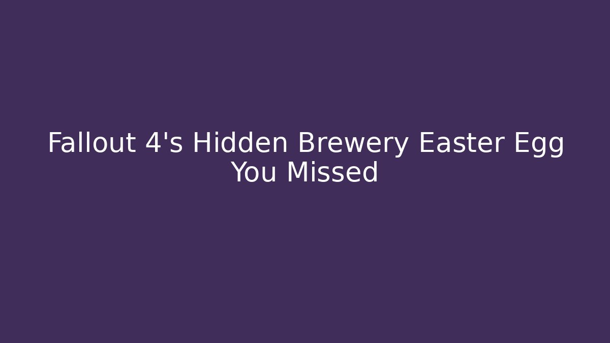 Fallout 4's Hidden Brewery Easter Egg You Missed