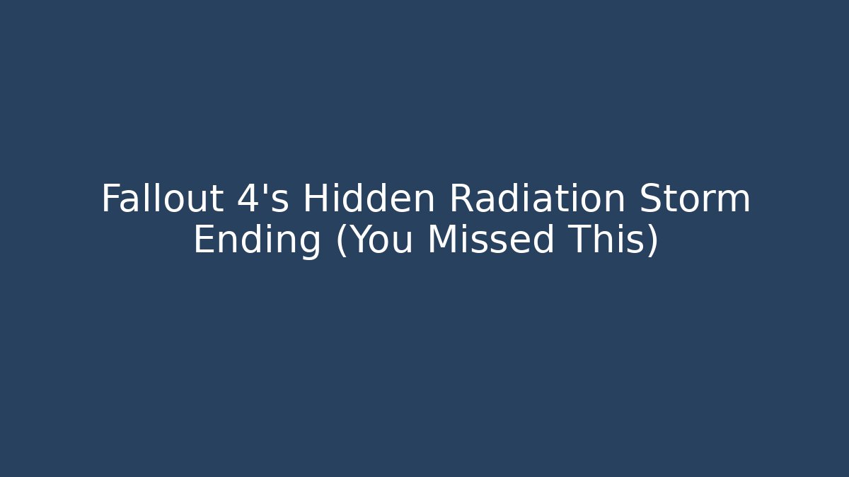 Fallout 4's Hidden Radiation Storm Ending (You Missed This)