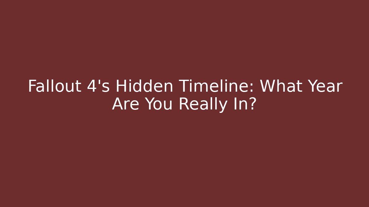 Fallout 4's Hidden Timeline: What Year Are You Really In?