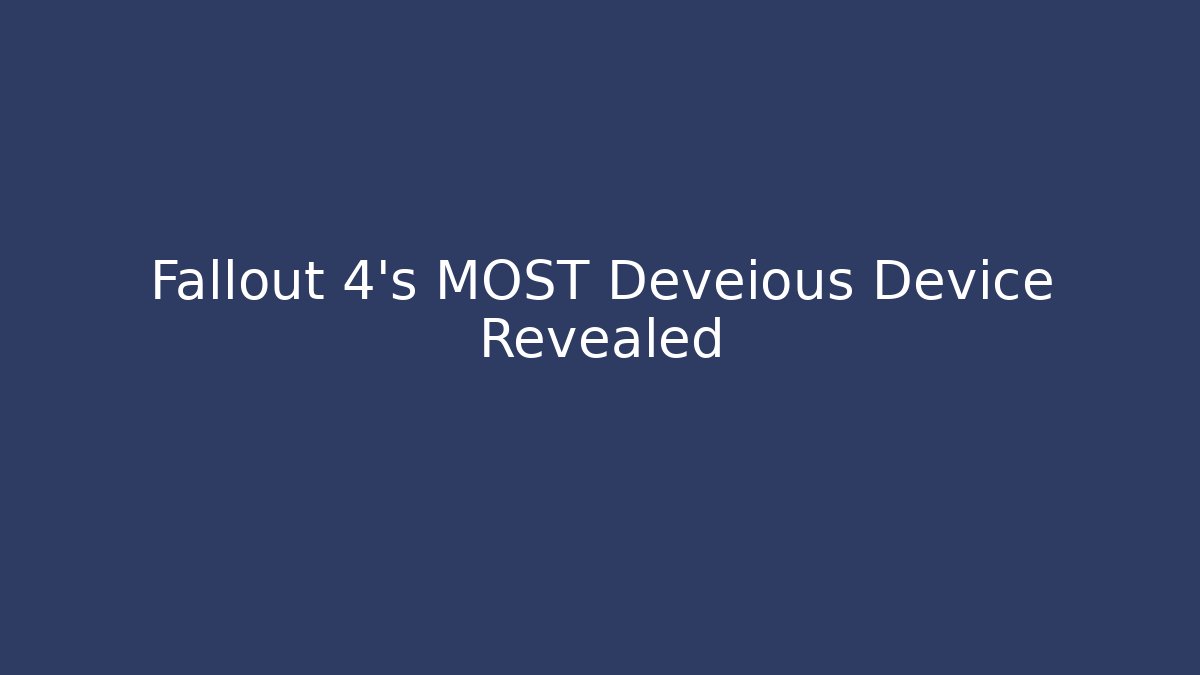 Fallout 4's MOST Deveious Device Revealed