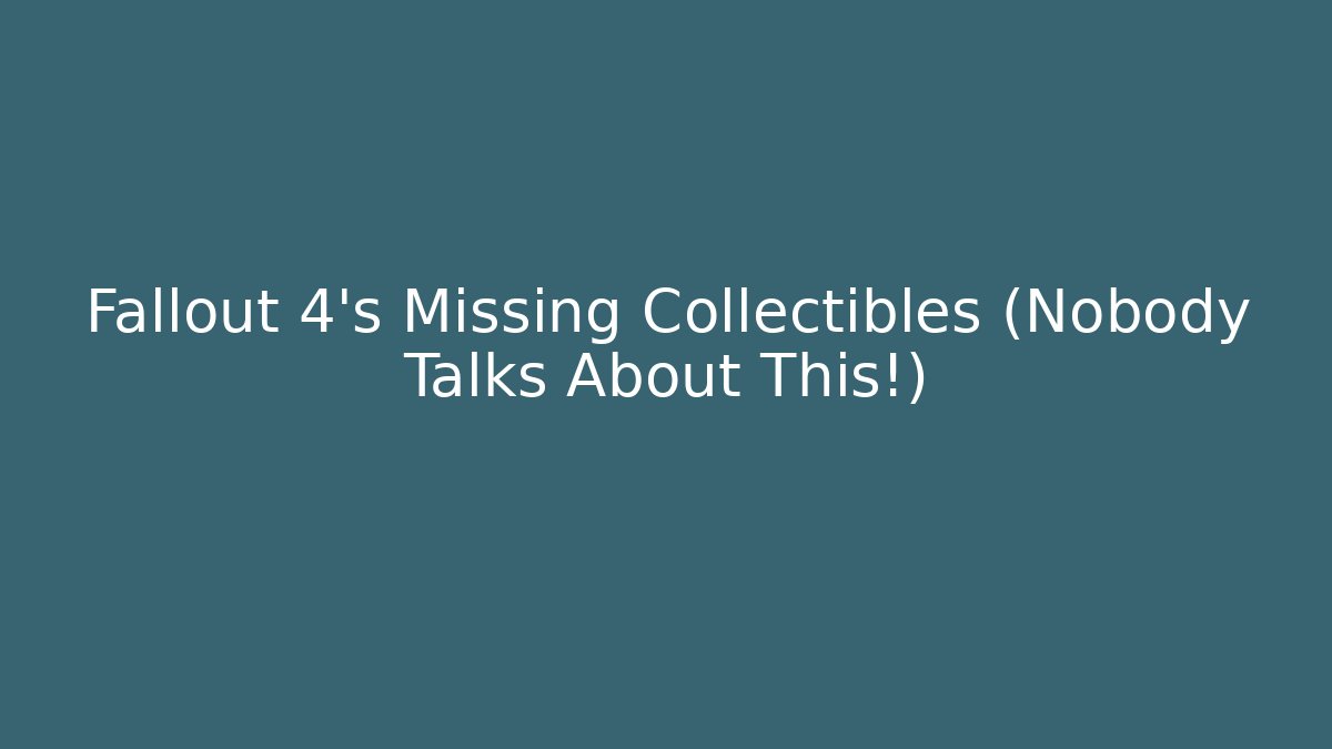 Fallout 4's Missing Collectibles (Nobody Talks About This!)