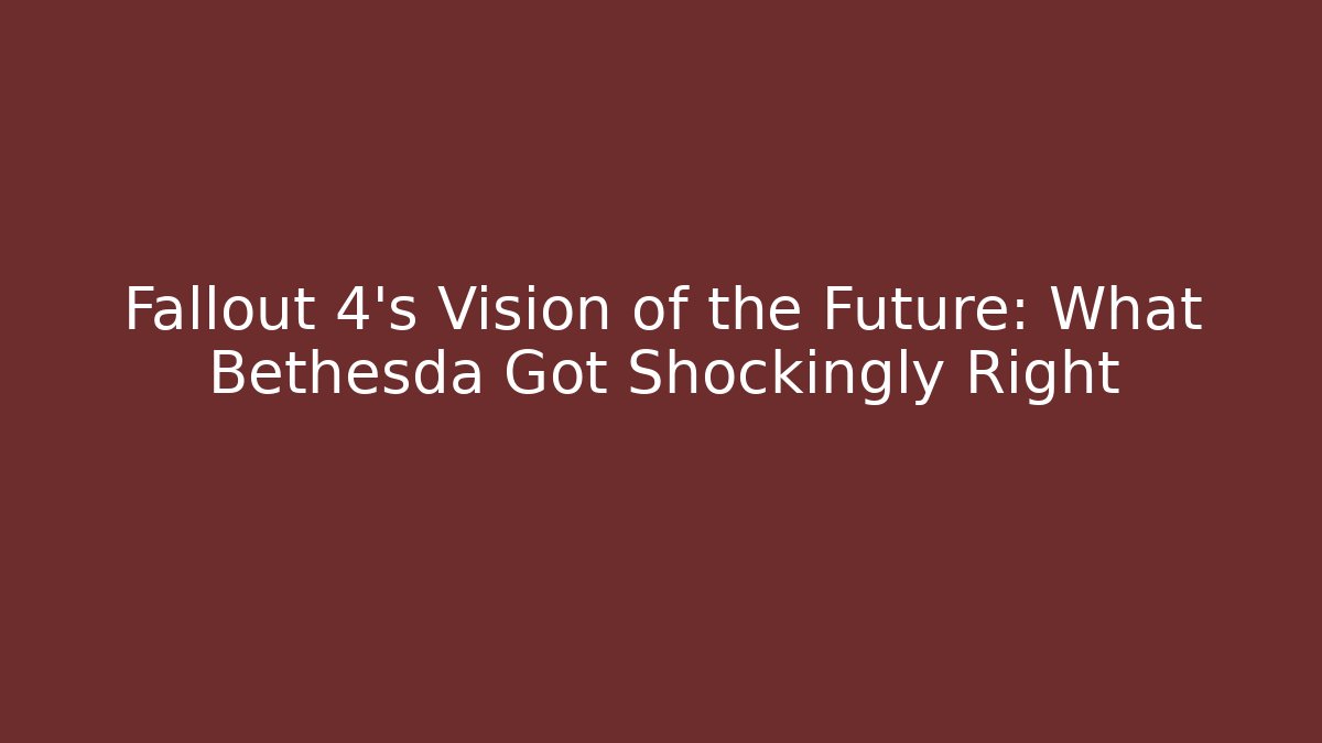 Fallout 4's Vision of the Future: What Bethesda Got Shockingly Right