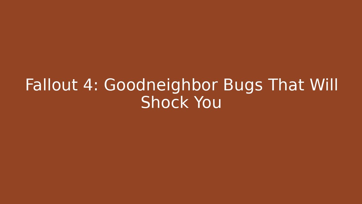 Fallout 4: Goodneighbor Bugs That Will Shock You
