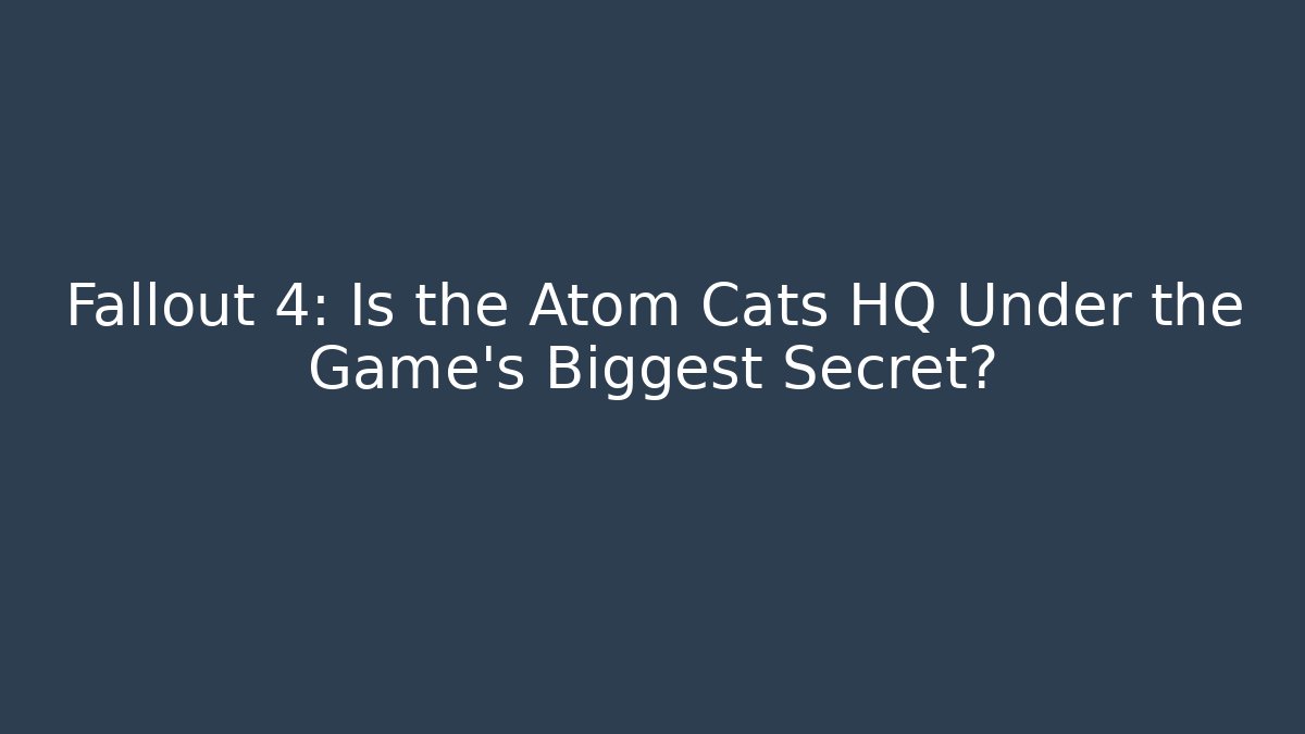 Fallout 4: Is the Atom Cats HQ Under the Game's Biggest Secret?