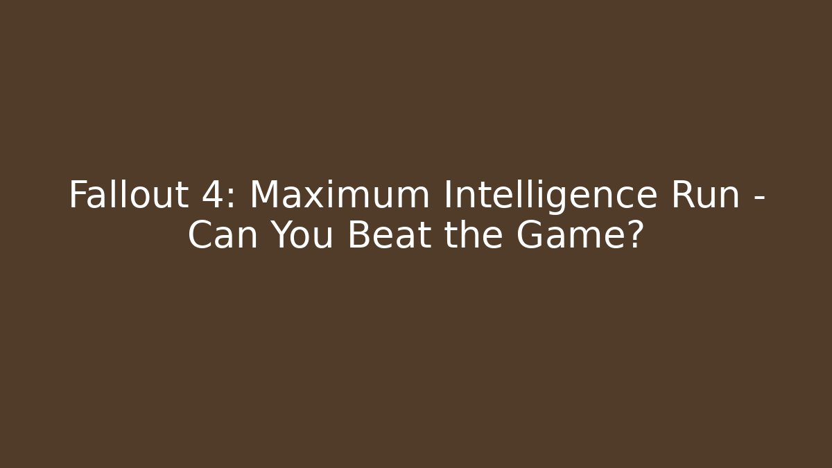 Fallout 4: Maximum Intelligence Run - Can You Beat the Game? - Critter Realm