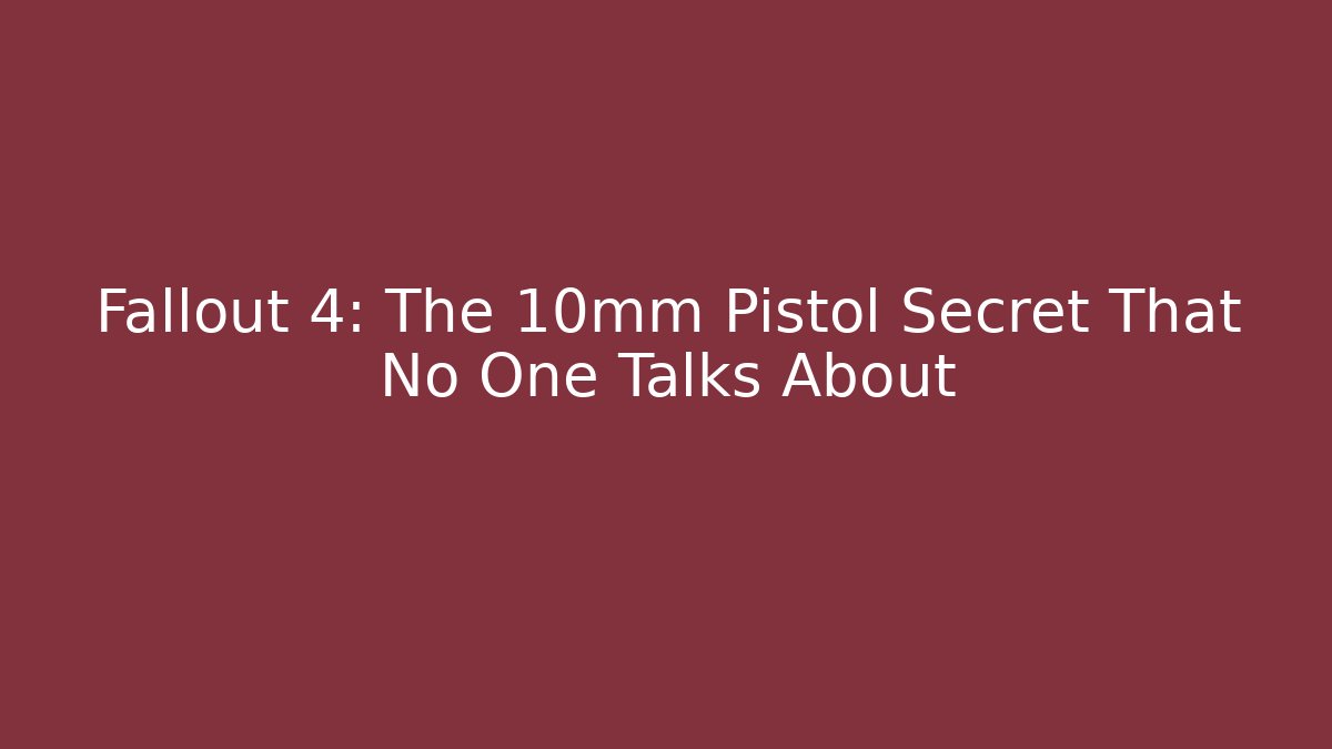 Fallout 4: The 10mm Pistol Secret That No One Talks About
