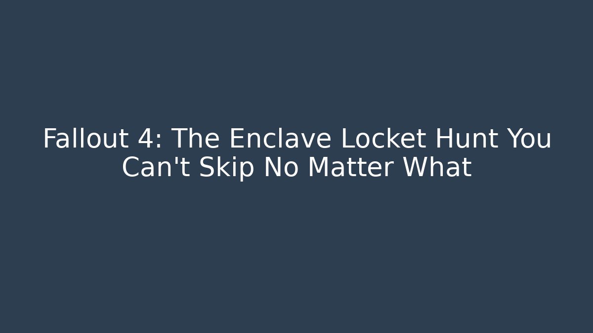 Fallout 4: The Enclave Locket Hunt You Can't Skip No Matter What
