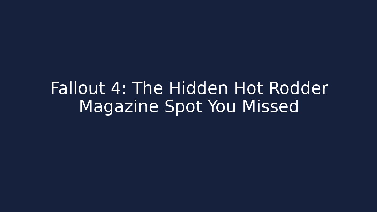 Fallout 4: The Hidden Hot Rodder Magazine Spot You Missed