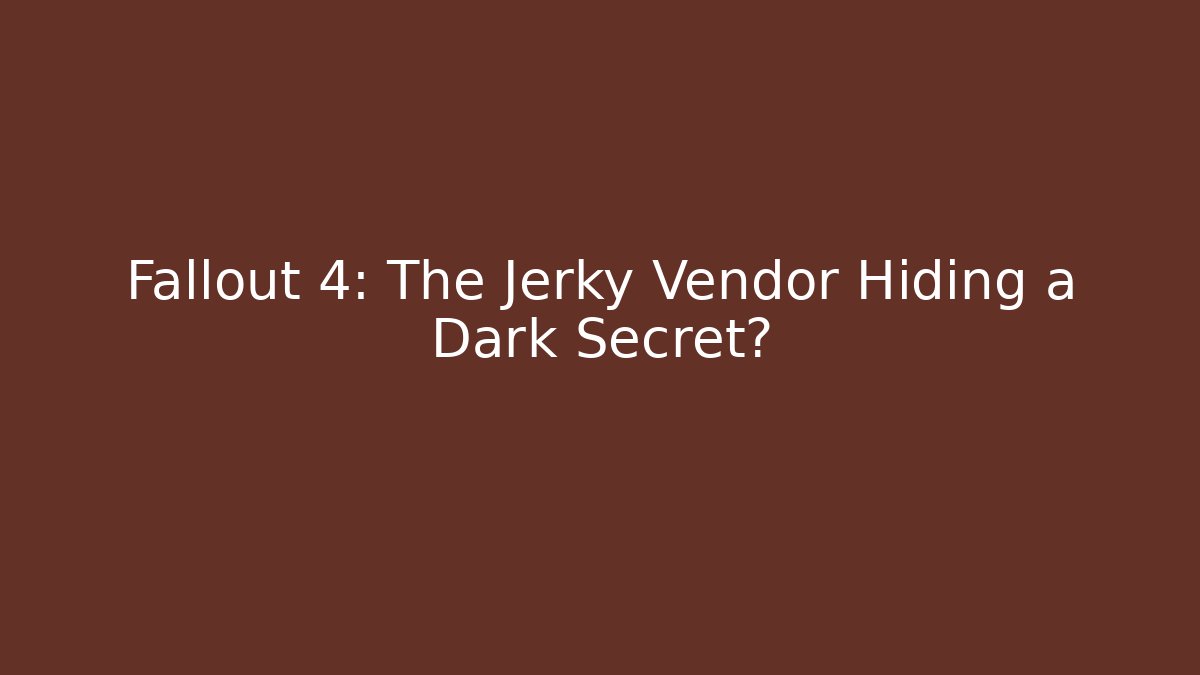 Fallout 4: The Jerky Vendor Hiding a Dark Secret?