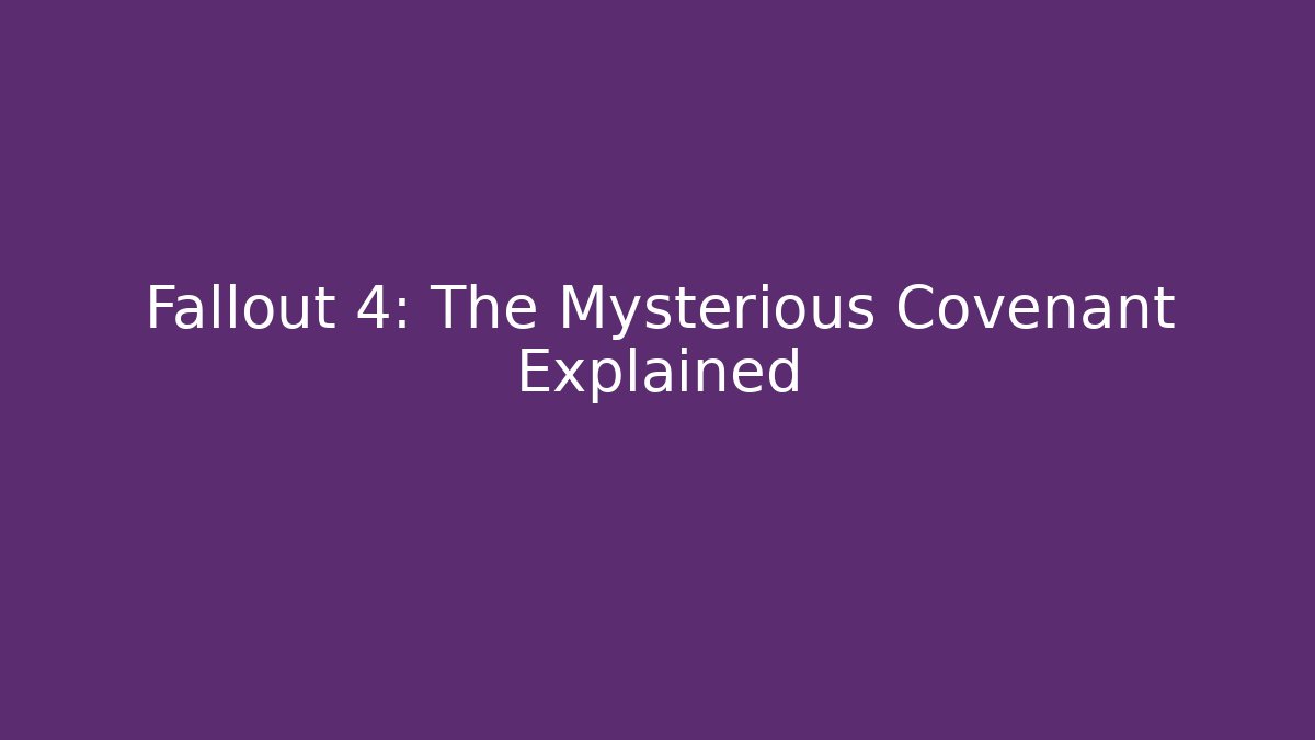 Fallout 4: The Mysterious Covenant Explained - Critter Realm