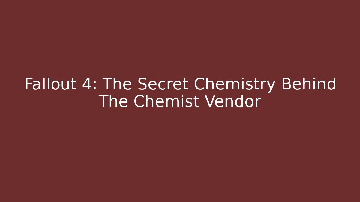 Fallout 4: The Secret Chemistry Behind The Chemist Vendor - Critter Realm