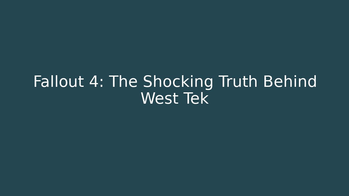 Fallout 4: The Shocking Truth Behind West Tek