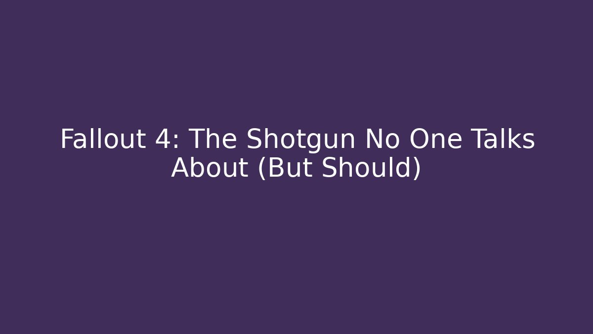 Fallout 4: The Shotgun No One Talks About (But Should)