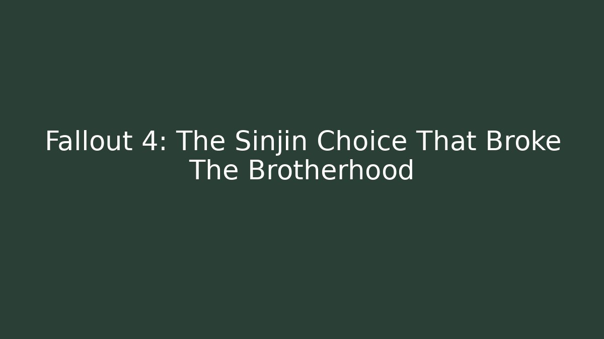 Fallout 4: The Sinjin Choice That Broke The Brotherhood