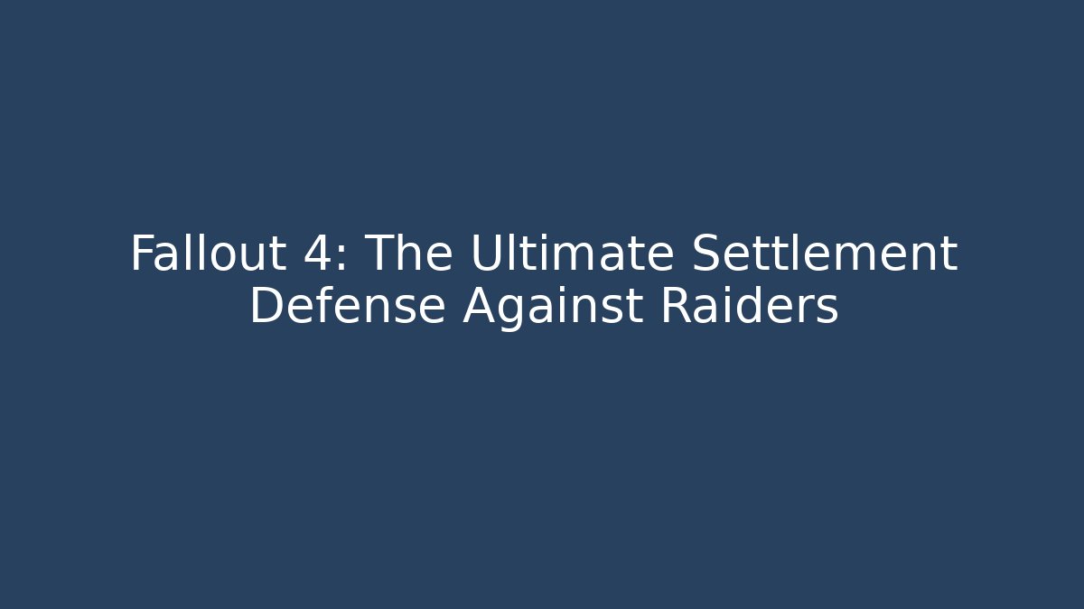 Fallout 4: The Ultimate Settlement Defense Against Raiders - Critter Realm