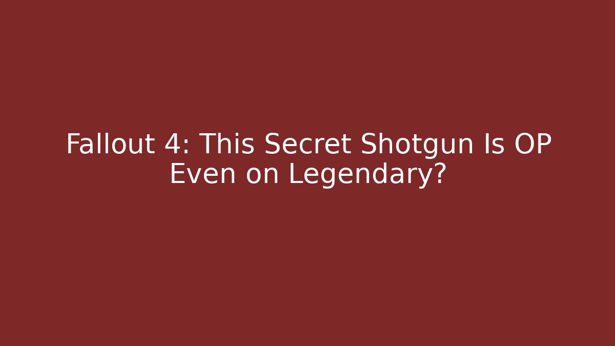 Fallout 4: This Secret Shotgun Is OP Even on Legendary? - Critter Realm