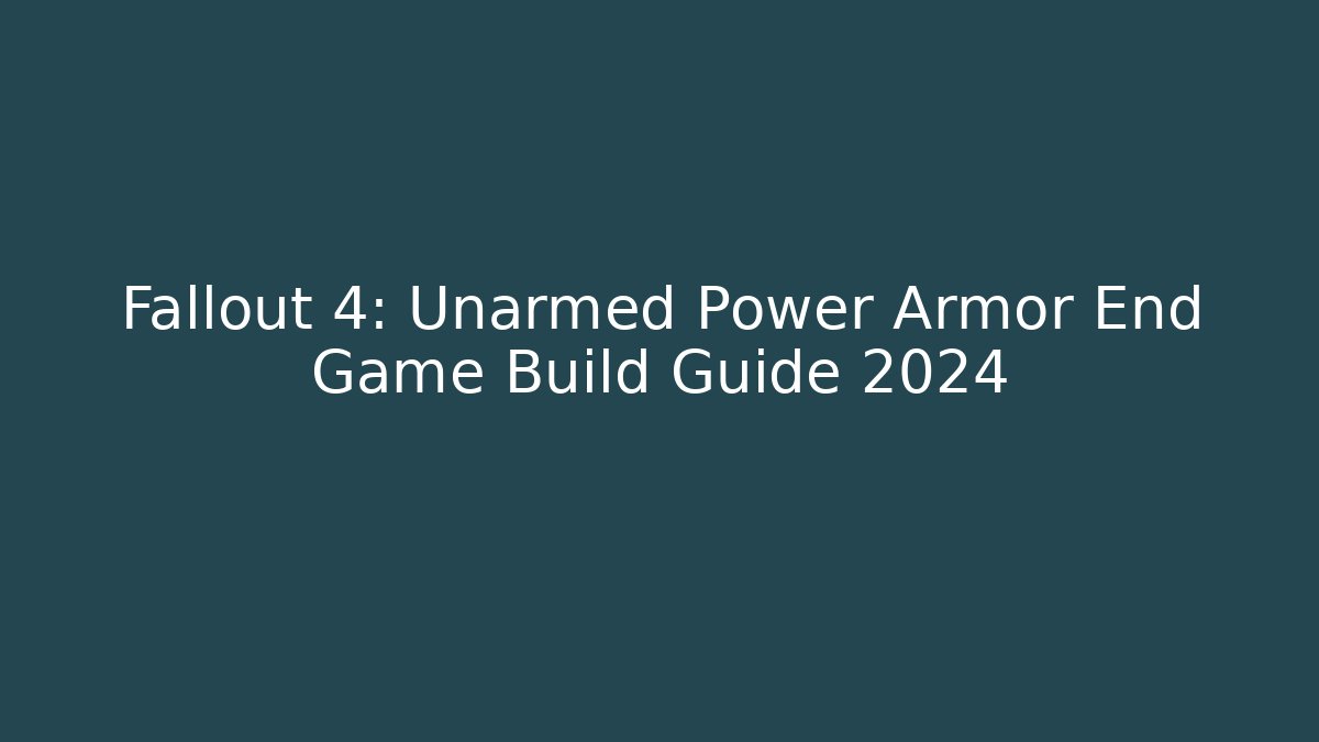 Fallout 4: Unarmed Power Armor End Game Build Guide 2024 - Critter Realm