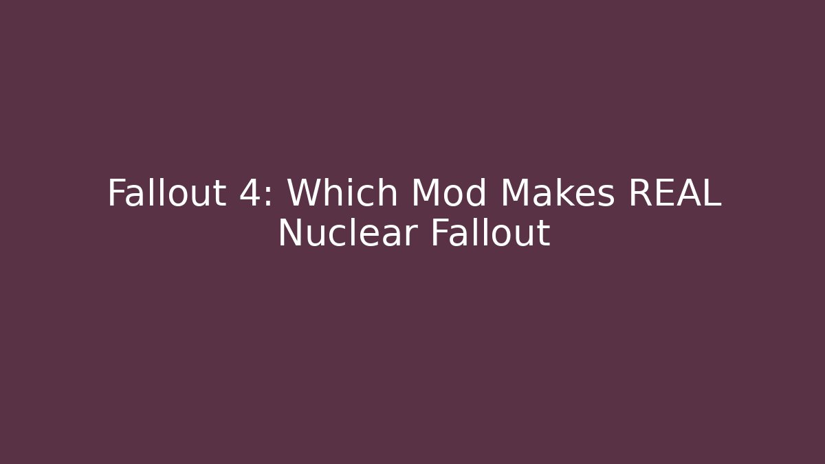 Fallout 4: Which Mod Makes REAL Nuclear Fallout