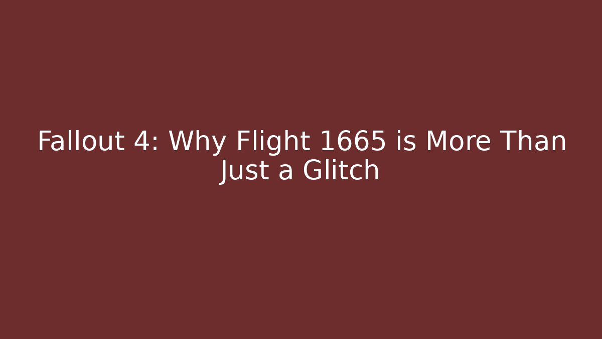 Fallout 4: Why Flight 1665 is More Than Just a Glitch