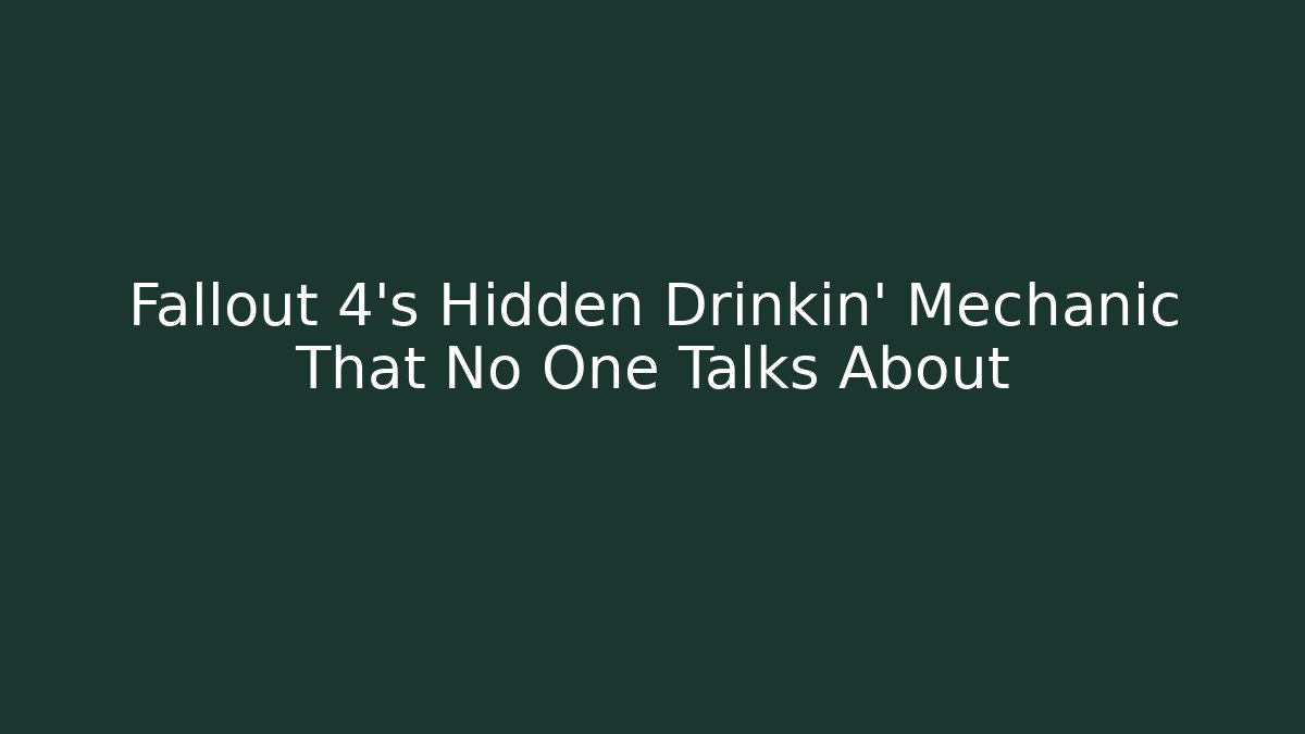 Fallout 4’s Hidden Drinkin’ Mechanic That No One Talks About