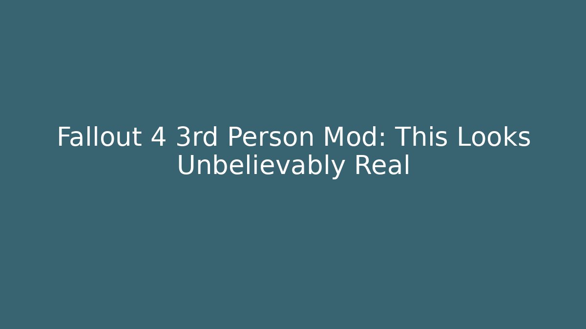 Fallout 4 3rd Person Mod: This Looks Unbelievably Real