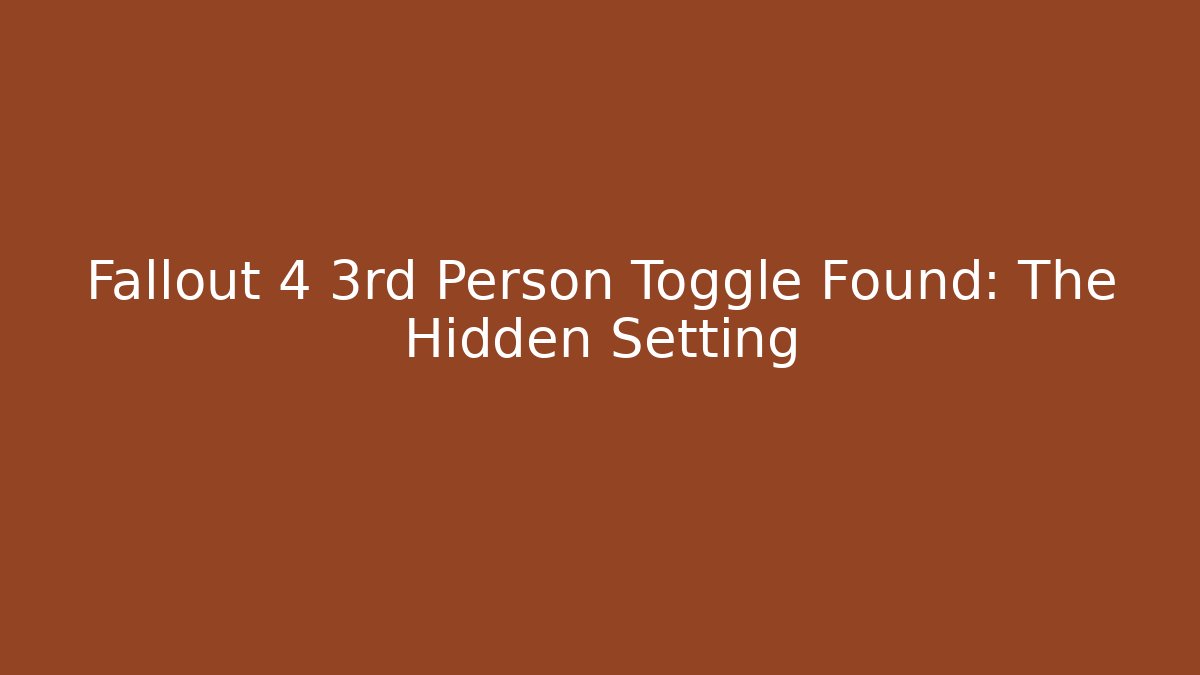 Fallout 4 3rd Person Toggle Found: The Hidden Setting
