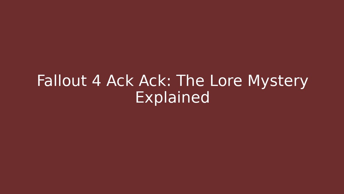 Fallout 4 Ack Ack: The Lore Mystery Explained