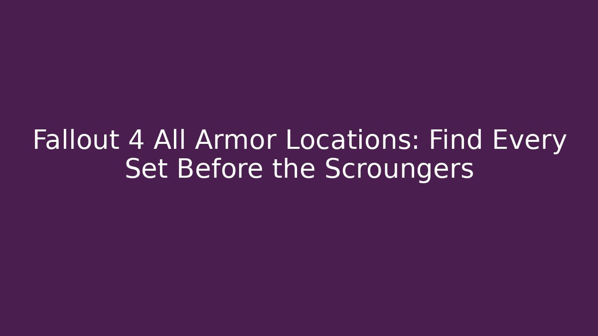 Fallout 4 All Armor Locations: Find Every Set Before the Scroungers
