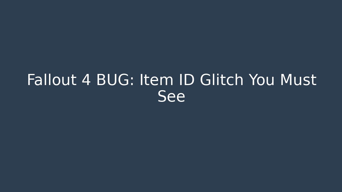 Fallout 4 BUG: Item ID Glitch You Must See