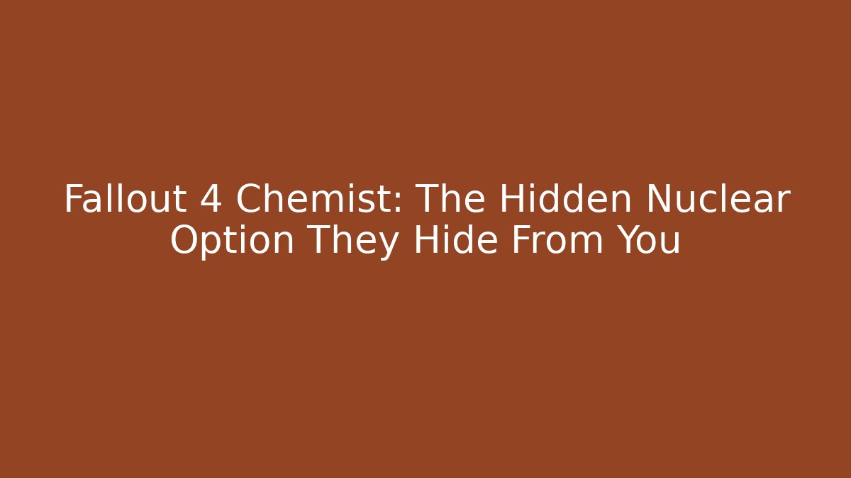 Fallout 4 Chemist: The Hidden Nuclear Option They Hide From You - Critter Realm