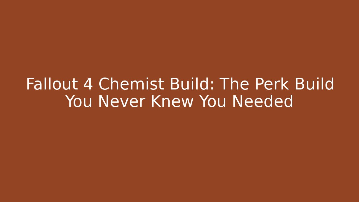 Fallout 4 Chemist Build: The Perk Build You Never Knew You Needed