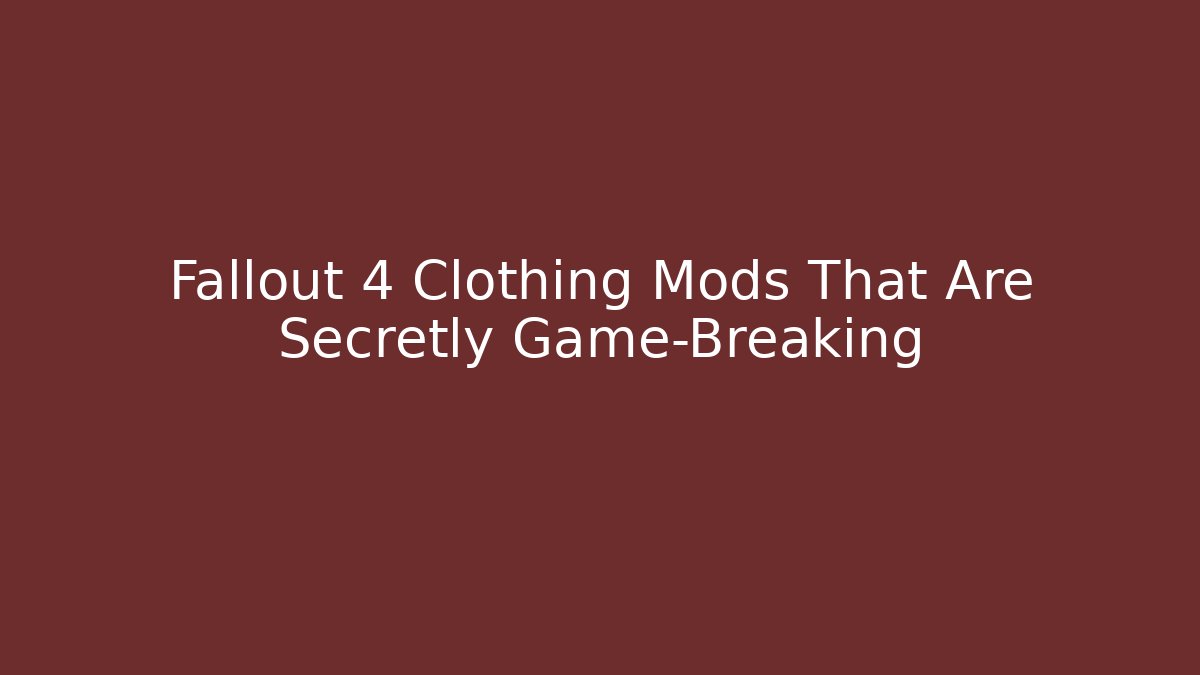 Fallout 4 Clothing Mods That Are Secretly Game-Breaking