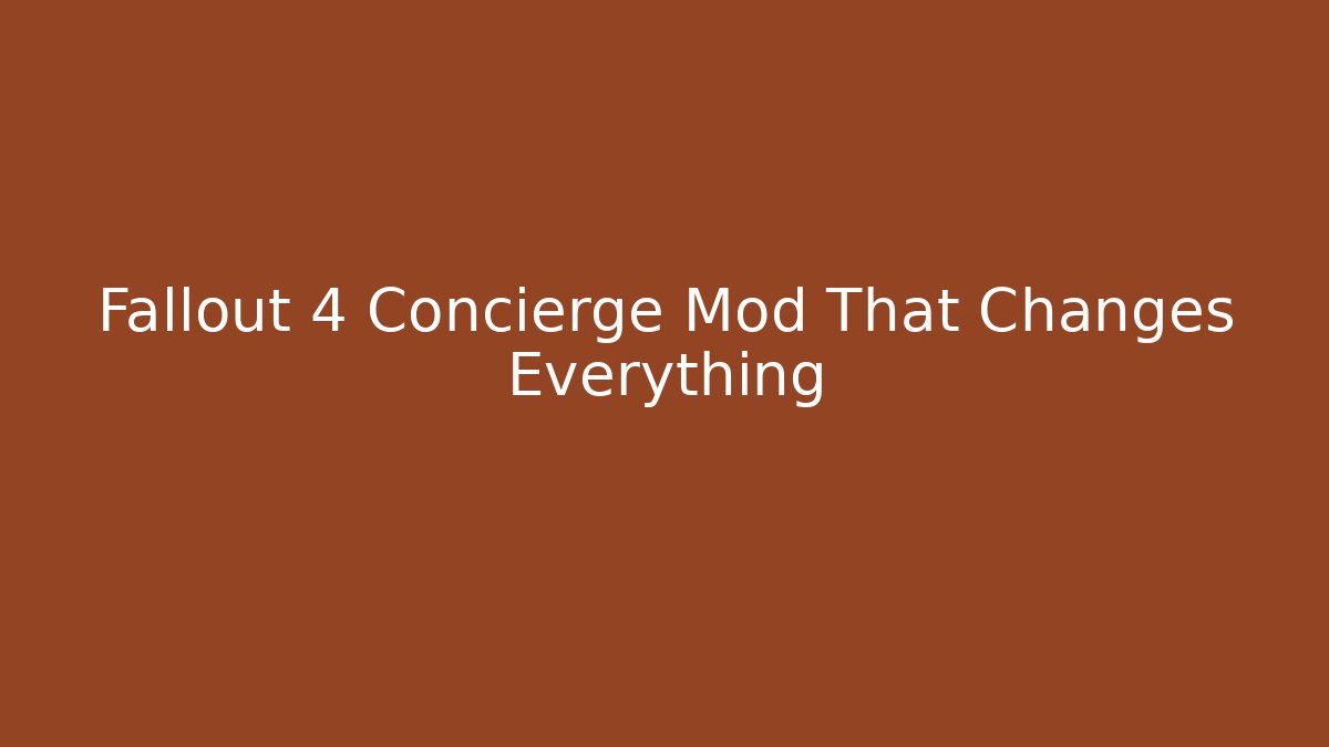 Fallout 4 Concierge Mod That Changes Everything