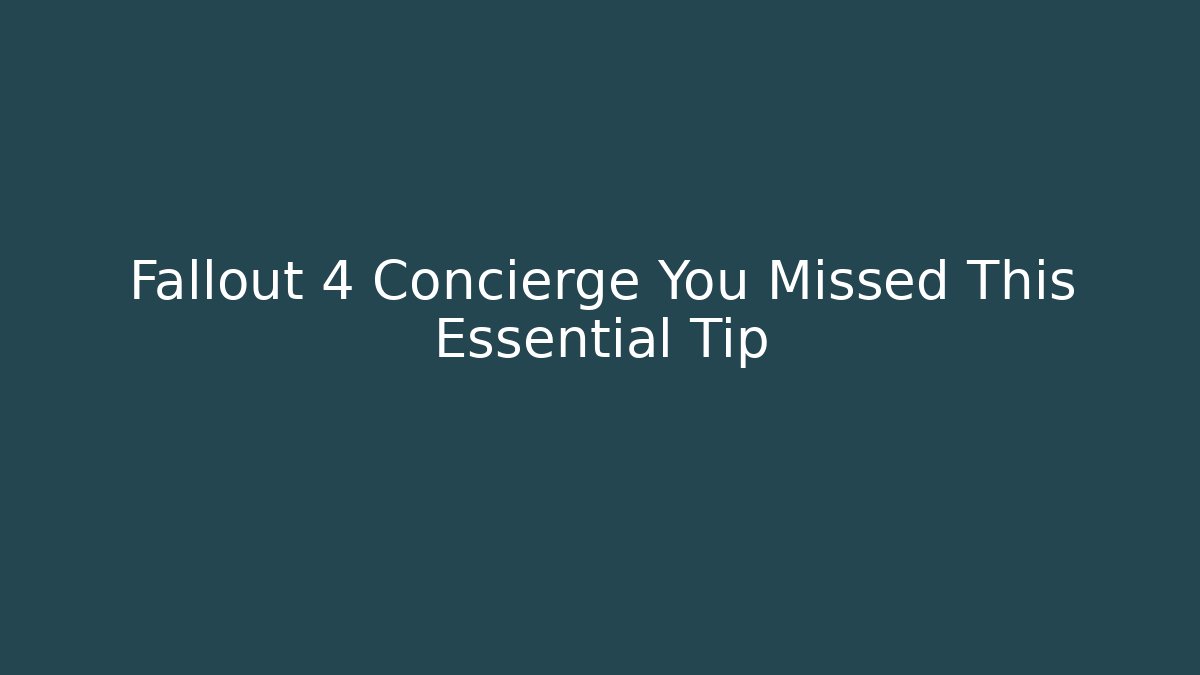 Fallout 4 Concierge You Missed This Essential Tip - Critter Realm