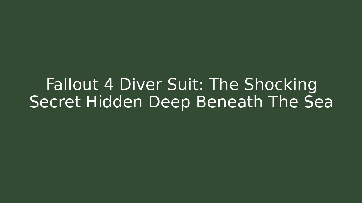 Fallout 4 Diver Suit: The Shocking Secret Hidden Deep Beneath The Sea