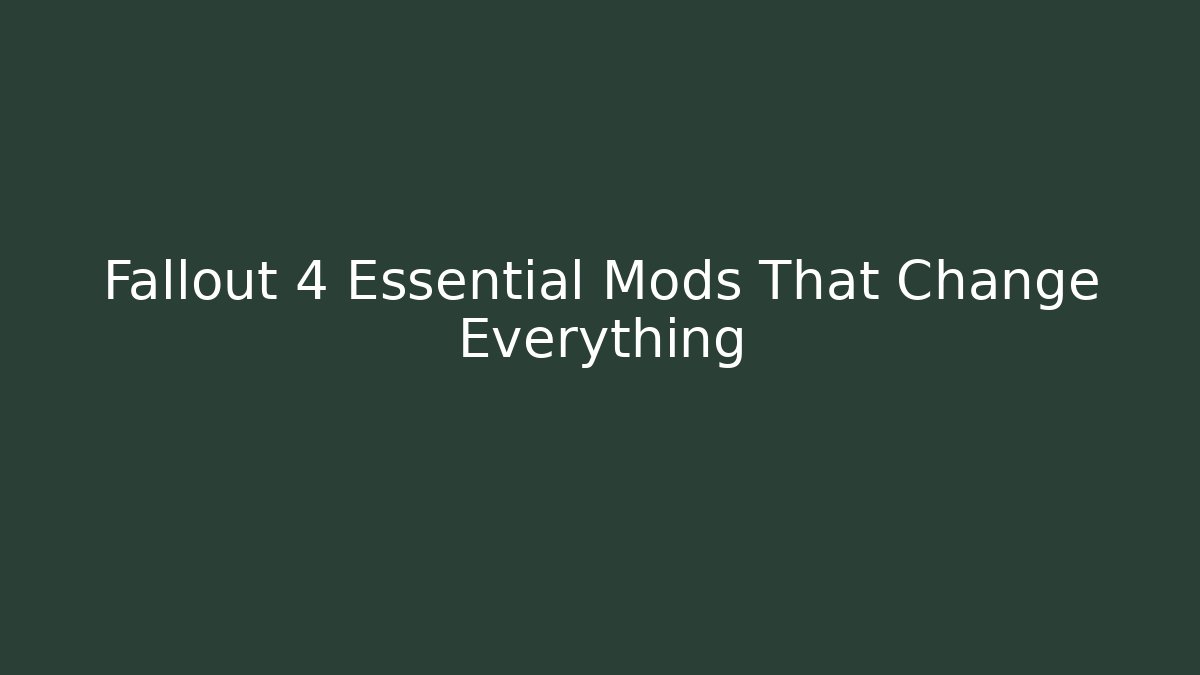 Fallout 4 Essential Mods That Change Everything - Critter Realm