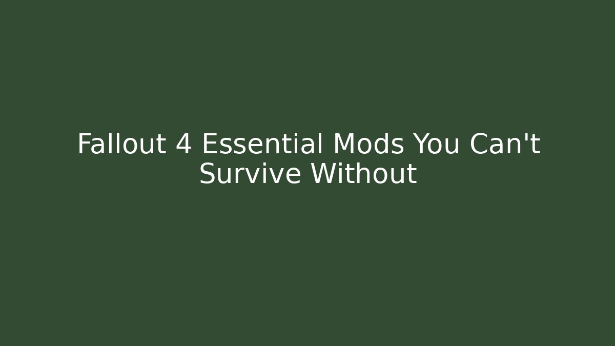 Fallout 4 Essential Mods You Can't Survive Without - Critter Realm