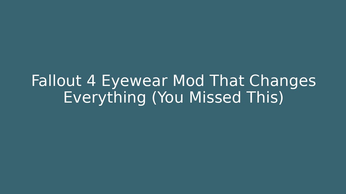 Fallout 4 Eyewear Mod That Changes Everything (You Missed This)