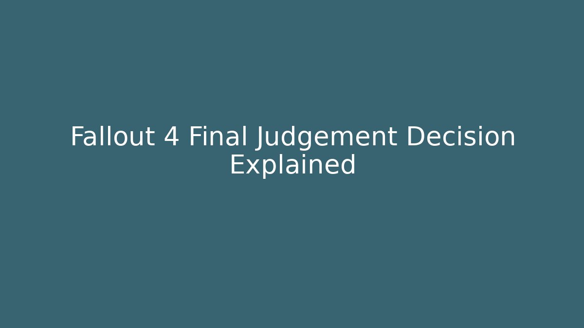 Fallout 4 Final Judgement Decision Explained - Critter Realm