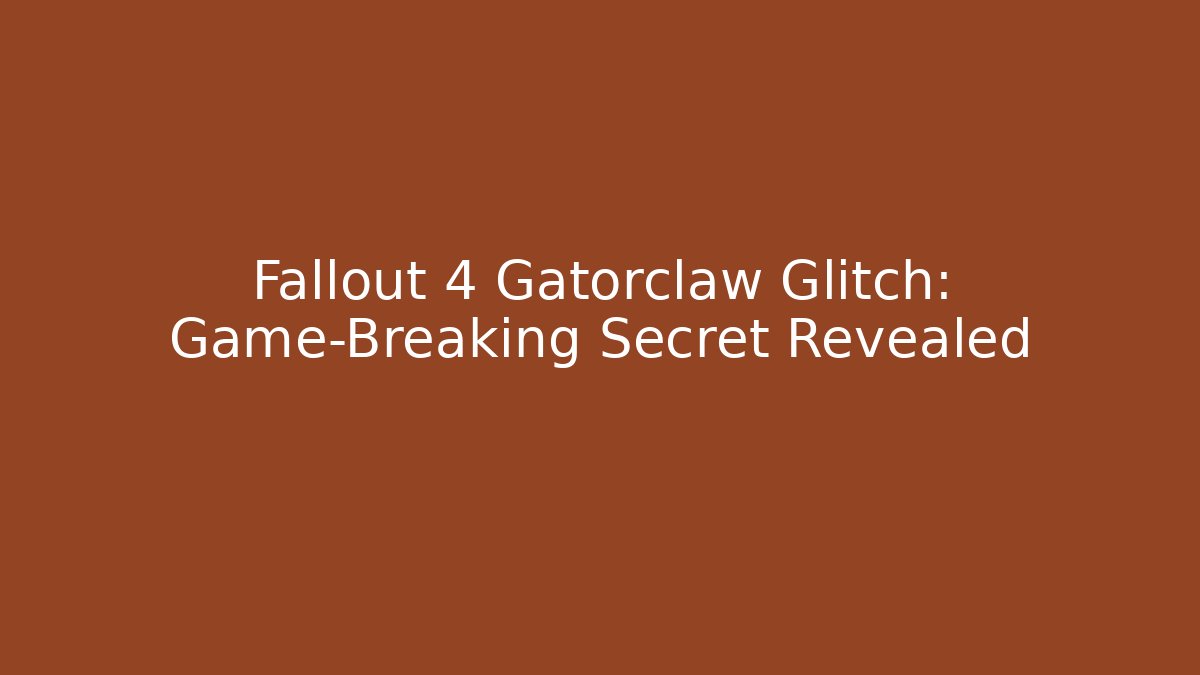Fallout 4 Gatorclaw Glitch: Game-Breaking Secret Revealed