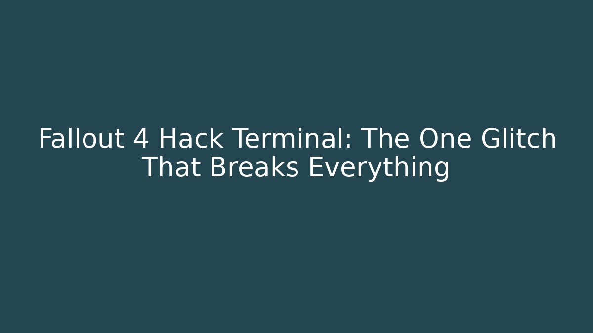 Fallout 4 Hack Terminal: The One Glitch That Breaks Everything