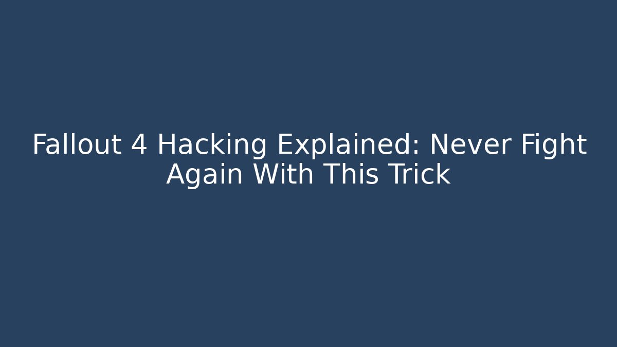 Fallout 4 Hacking Explained: Never Fight Again With This Trick