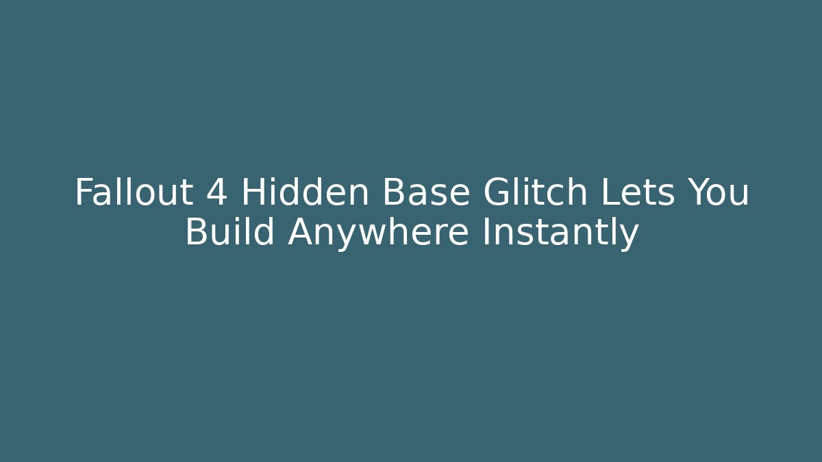 Fallout 4 Hidden Base Glitch Lets You Build Anywhere Instantly