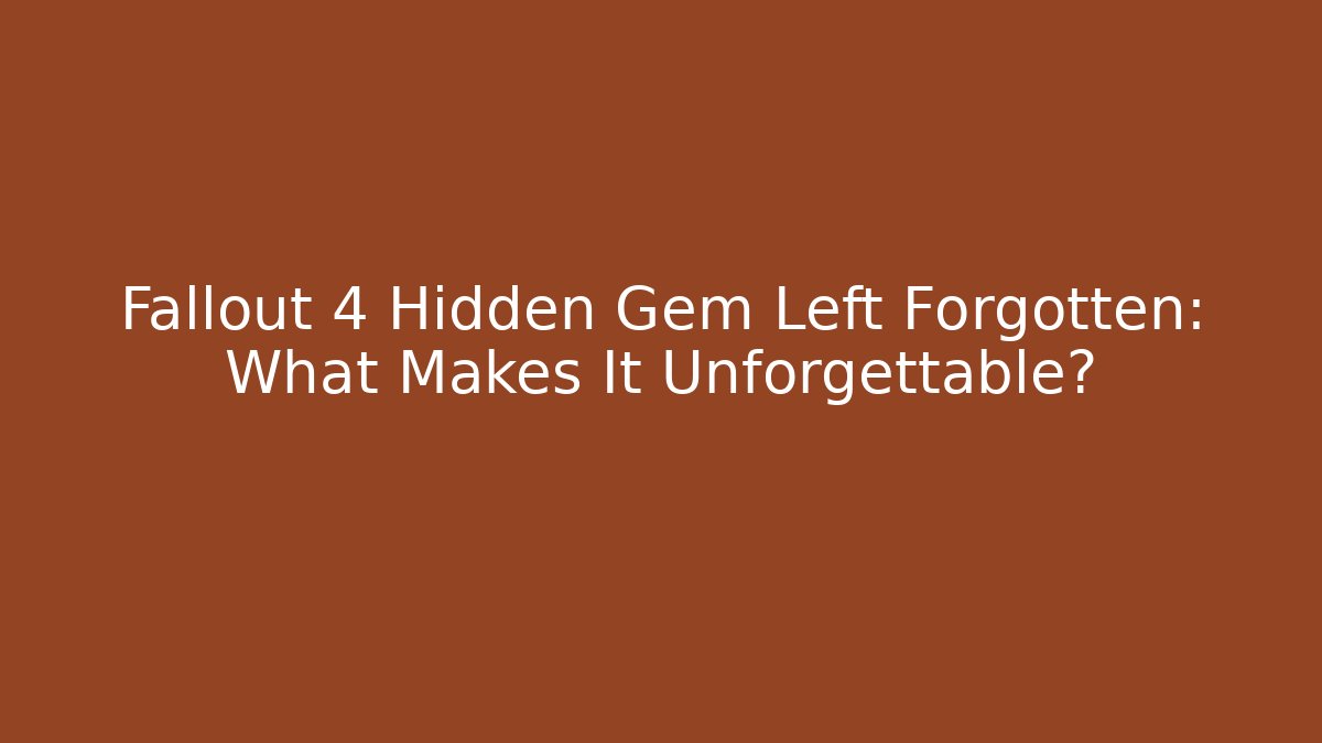 Fallout 4 Hidden Gem Left Forgotten: What Makes It Unforgettable?