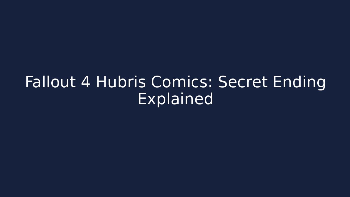 Fallout 4 Hubris Comics: Secret Ending Explained