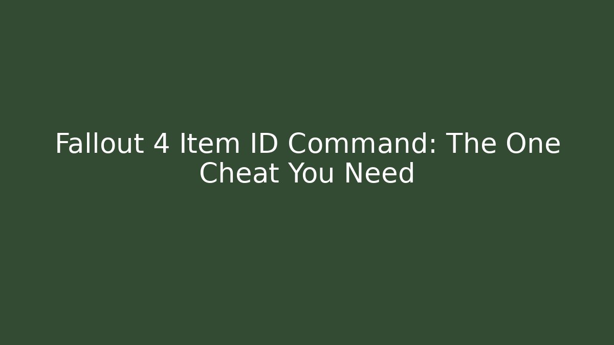 Fallout 4 Item ID Command: The One Cheat You Need